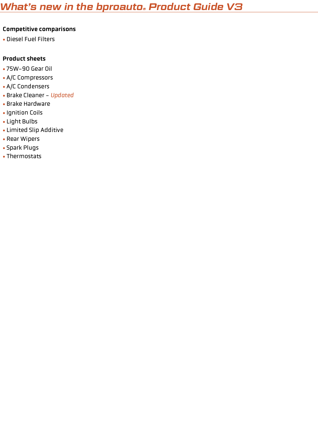 What’s new in the bproauto® Product Guide V3 Competitive comparisons • Diesel Fuel Filters Product sheets • 75W 90 Ge...